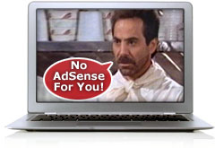 No AdSense for you.  Next!